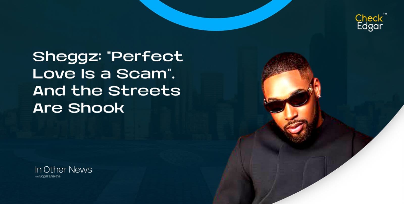 Sheggz: "Perfect Love Is a Scam". And the Streets Are Shook