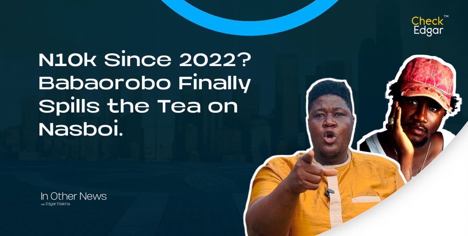 N10k Since 2022? Babaorobo Finally Spills the Tea on Nasboi