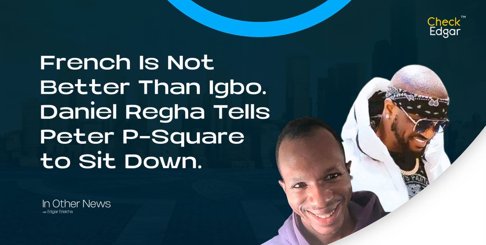 French Is Not Better Than Igbo. Daniel Regha Tells Peter P-Square to Sit Down.