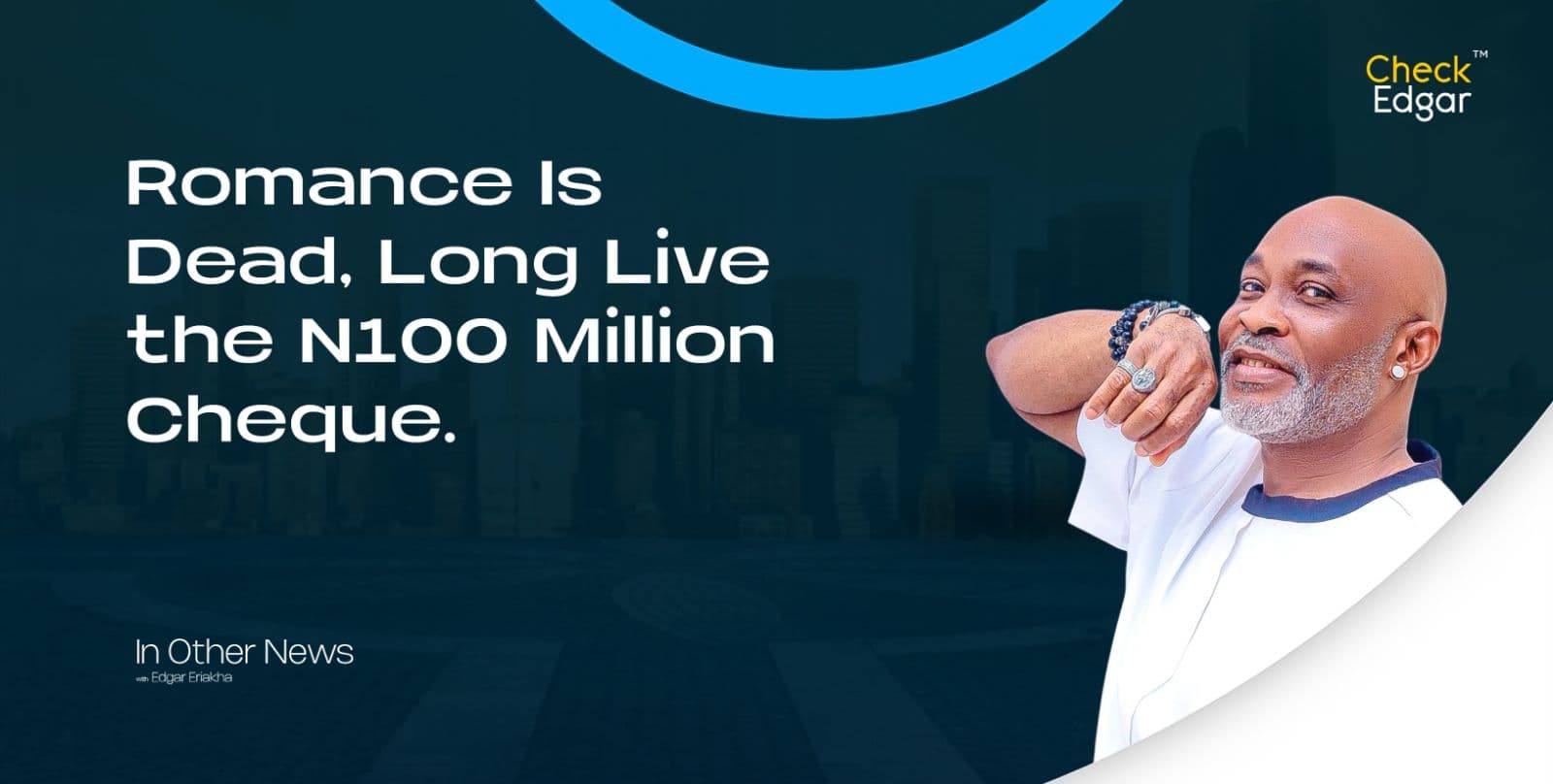 Romance Is Dead, Long Live the N100 Million Cheque