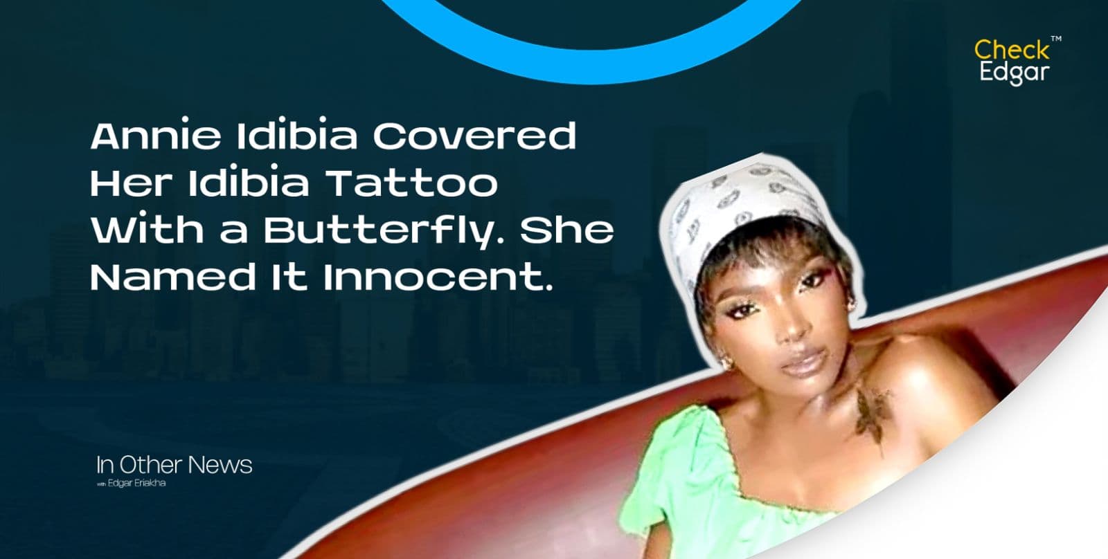 Annie Idibia Covered Her Idibia Tattoo With a Butterfly. She Named It Innocent.