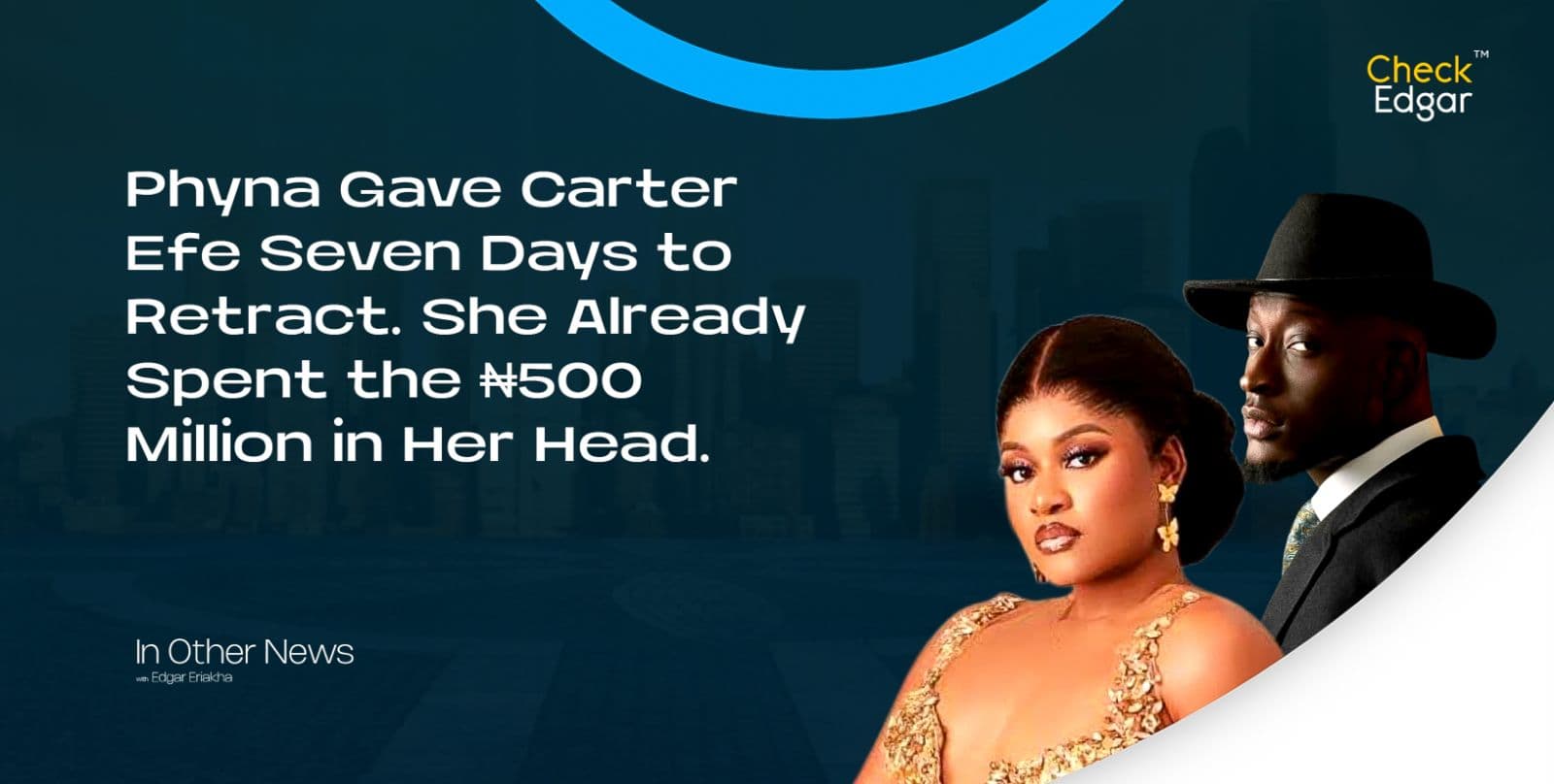 Phyna Gave Carter Efe Seven Days to Retract. She Already Spent the ₦500 Million in Her Head.