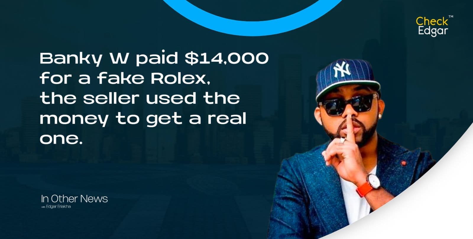 Banky W paid $14,000 for a fake Rolex, the seller used the money to get a real one.