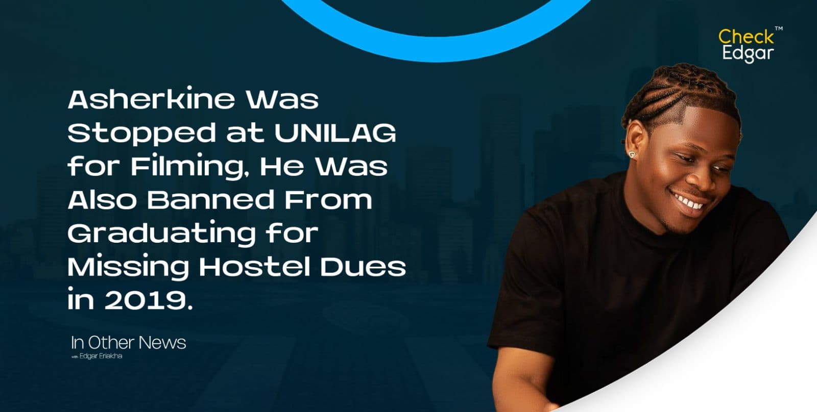 Asherkine Was Stopped at UNILAG for Filming, He Was Also Banned From Graduating for Missing Hostel Dues in 2019.