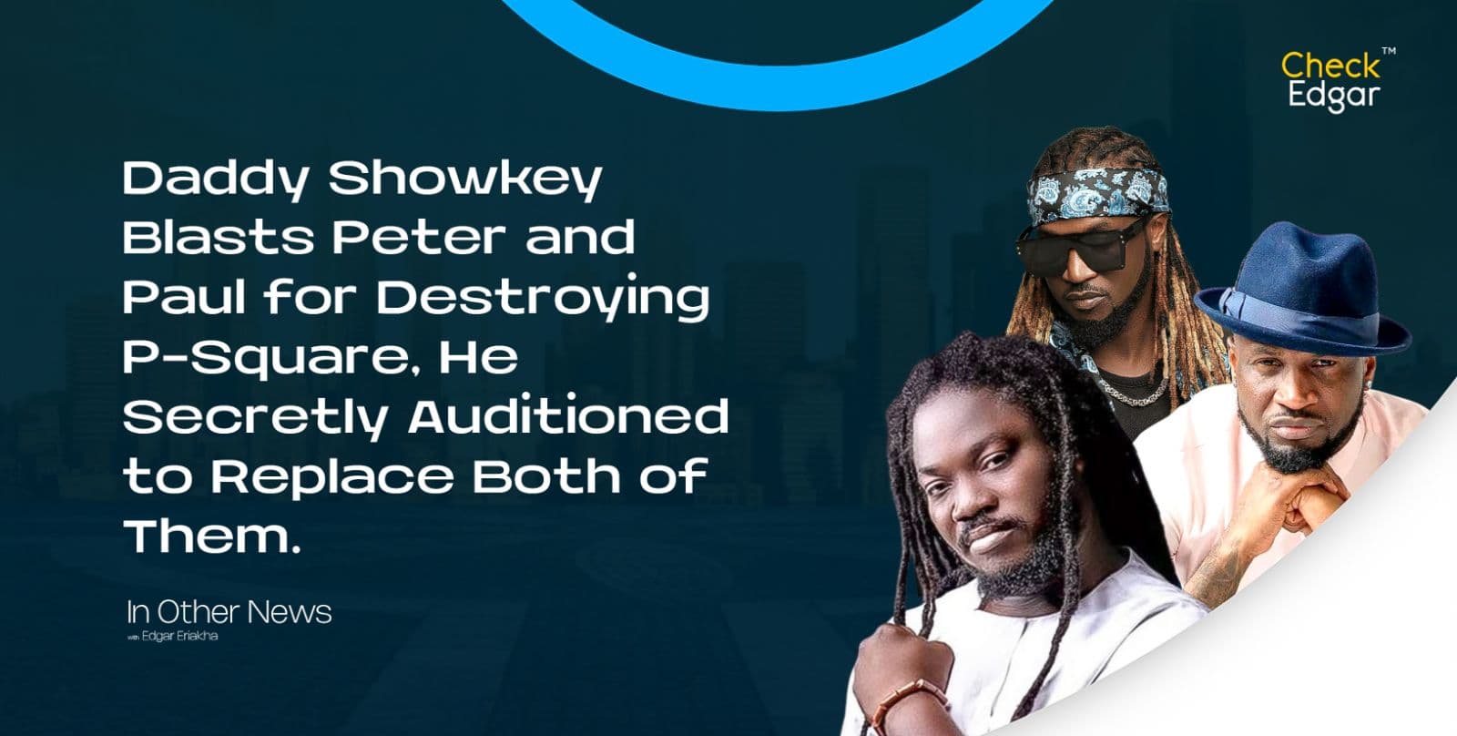 Daddy Showkey Blasts Peter and Paul for Destroying P-Square, He Secretly Auditioned to Replace Both of Them.