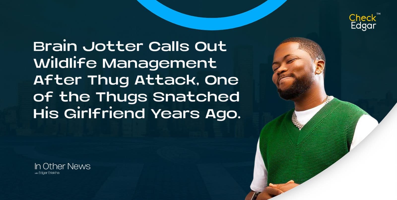 Brain Jotter Calls Out Wildlife Management After Thug Attack, One of the Thugs Snatched His Girlfriend Years Ago.
