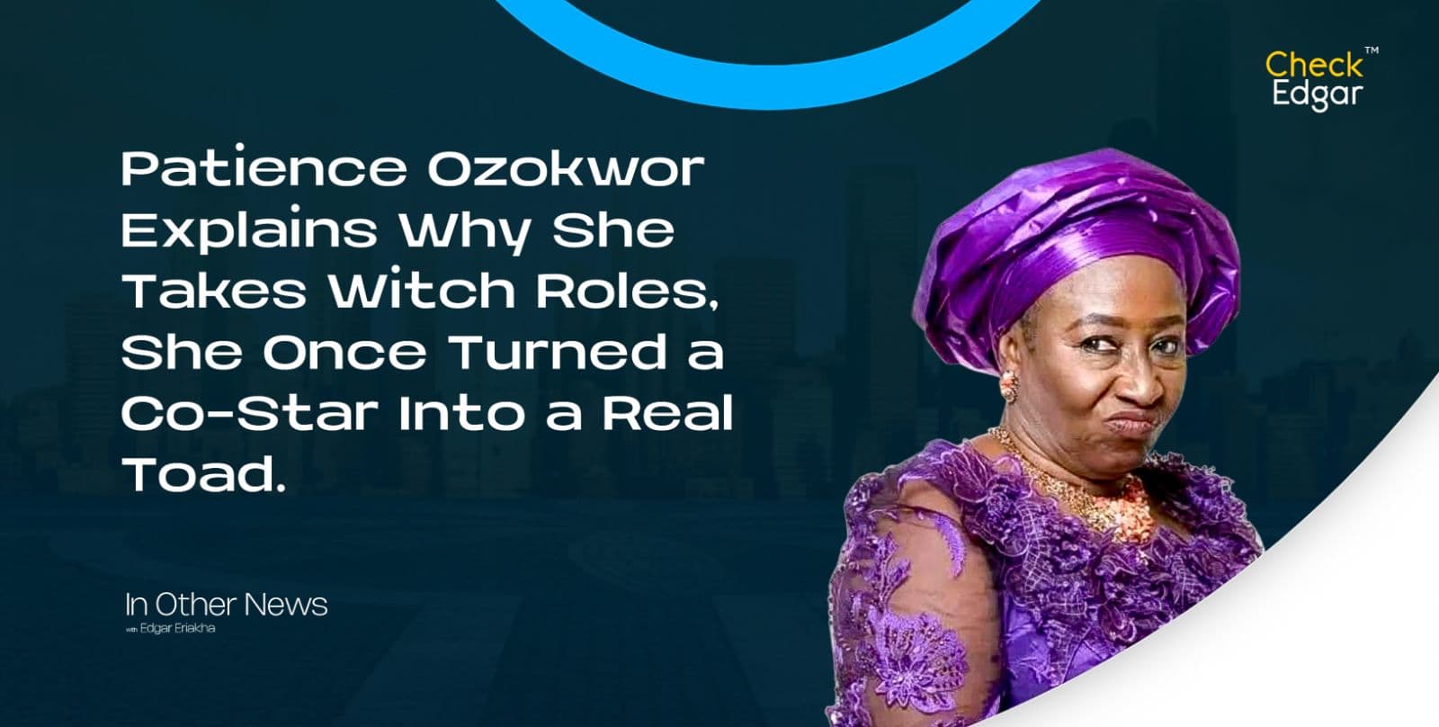 Patience Ozokwor Explains Why She Takes Witch Roles, She Once Turned a Co-Star Into a Real Toad.