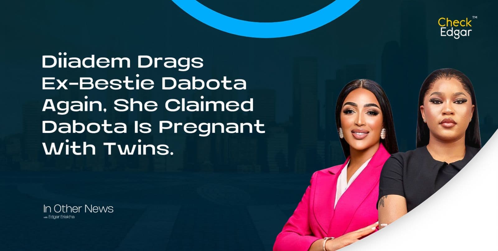 Diiadem Drags Ex-Bestie Dabota Again, She Claimed Dabota Is Pregnant With Twins.