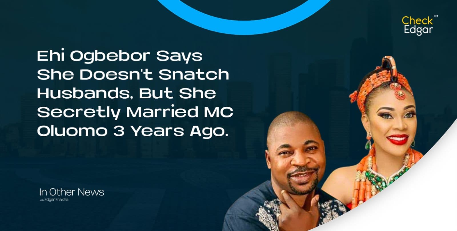 Ehi Ogbebor Says She Doesn't Snatch Husbands, But She Secretly Married MC Oluomo 3 Years Ago.