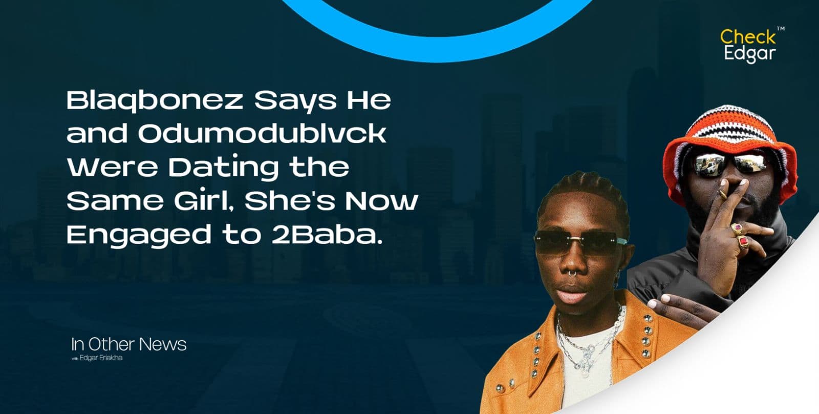 Blaqbonez Says He and Odumodublvck Were Dating the Same Girl, She's Now Engaged to 2Baba.