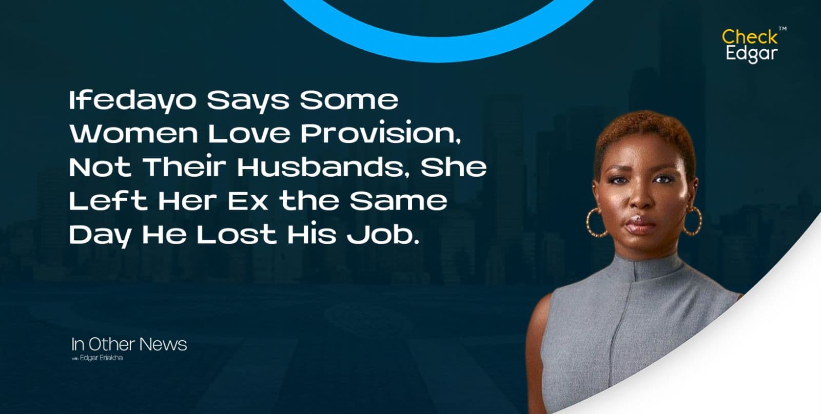 Ifedayo Says Some Women Love Provision, Not Their Husbands, She Left Her Ex the Same Day He Lost His Job.