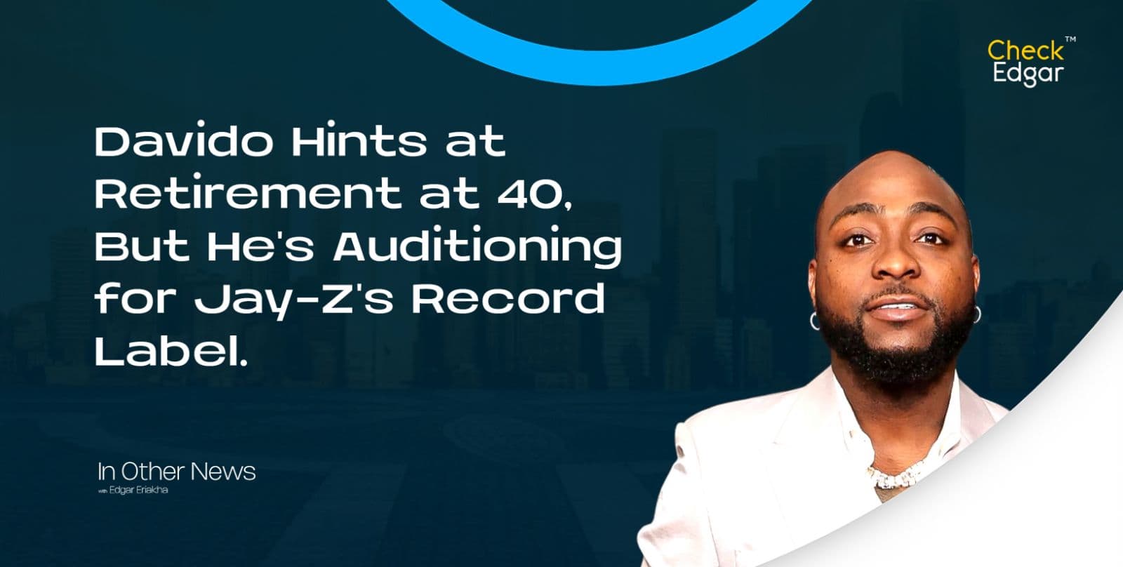 Davido Hints at Retirement at 40, But He's Auditioning for Jay-Z's Record Label.