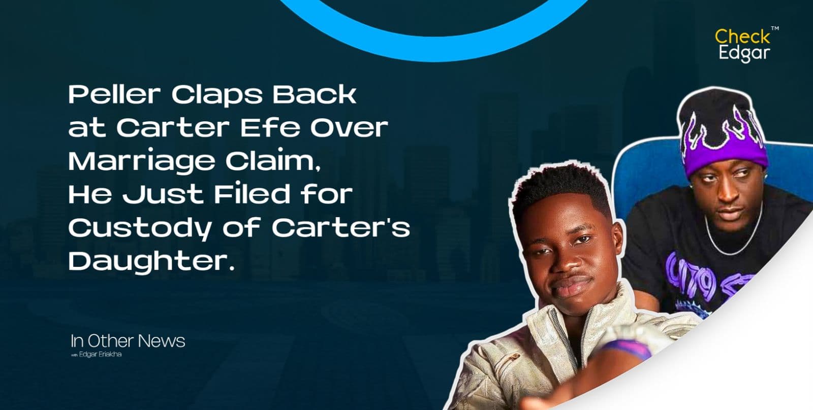 Peller Claps Back at Carter Efe Over Marriage Claim, He Just Filed for Custody of Carter's Daughter.