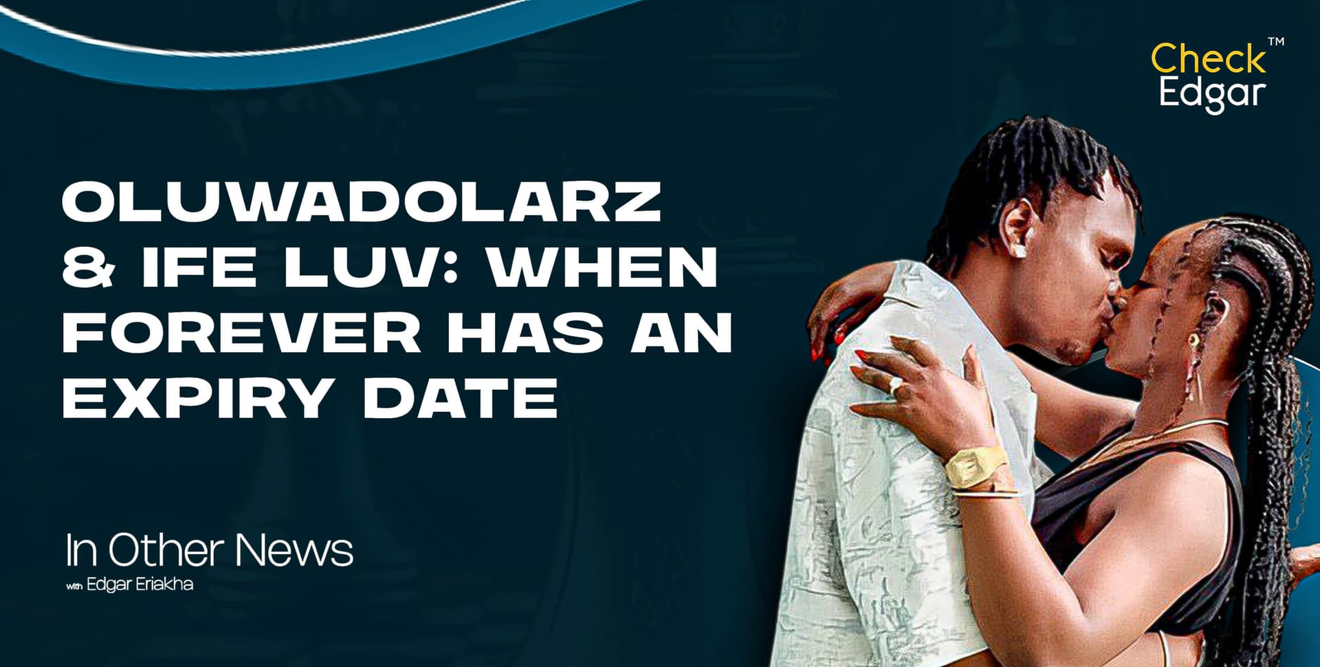 OLUWADOLARZ & IFE LUV: WHEN FOREVER HAS AN EXPIRY DATE