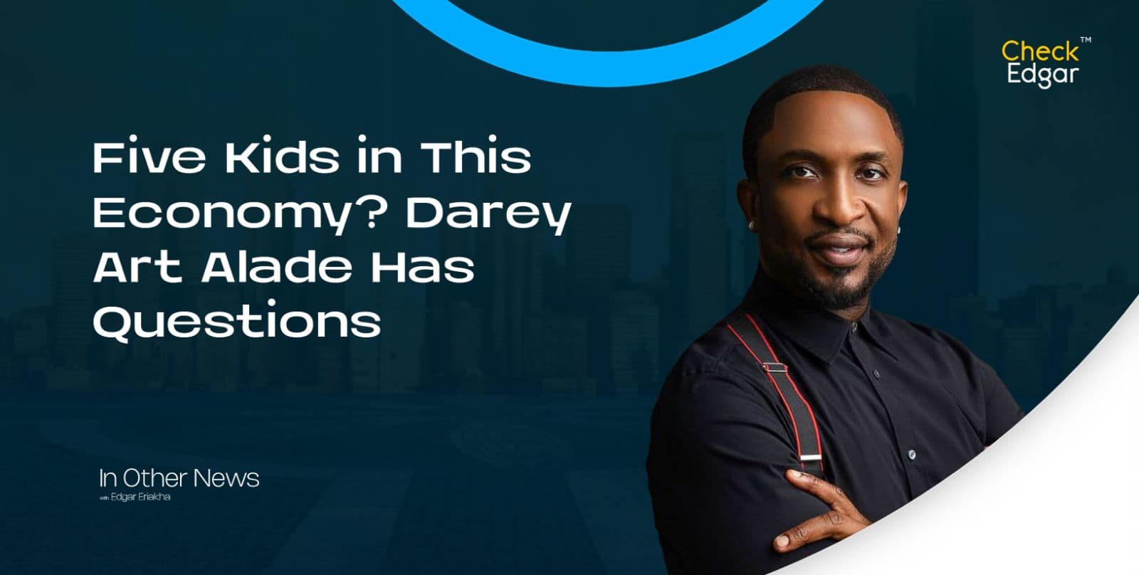 Five Kids in This Economy? Darey Art Alade Has Questions
