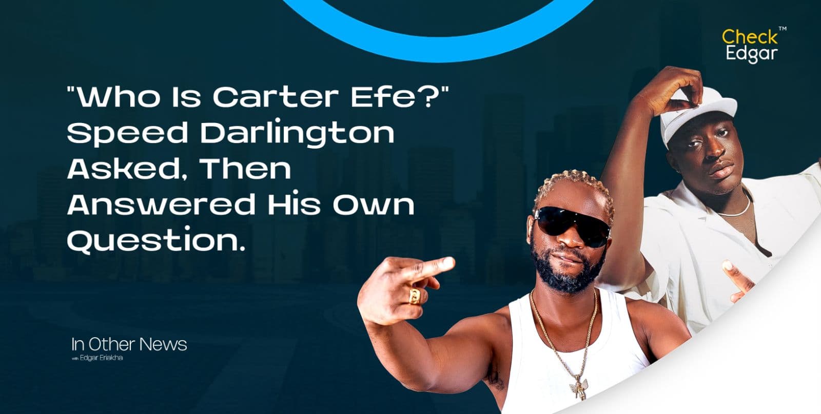 "Who Is Carter Efe?" Speed Darlington Asked, Then Answered His Own Question