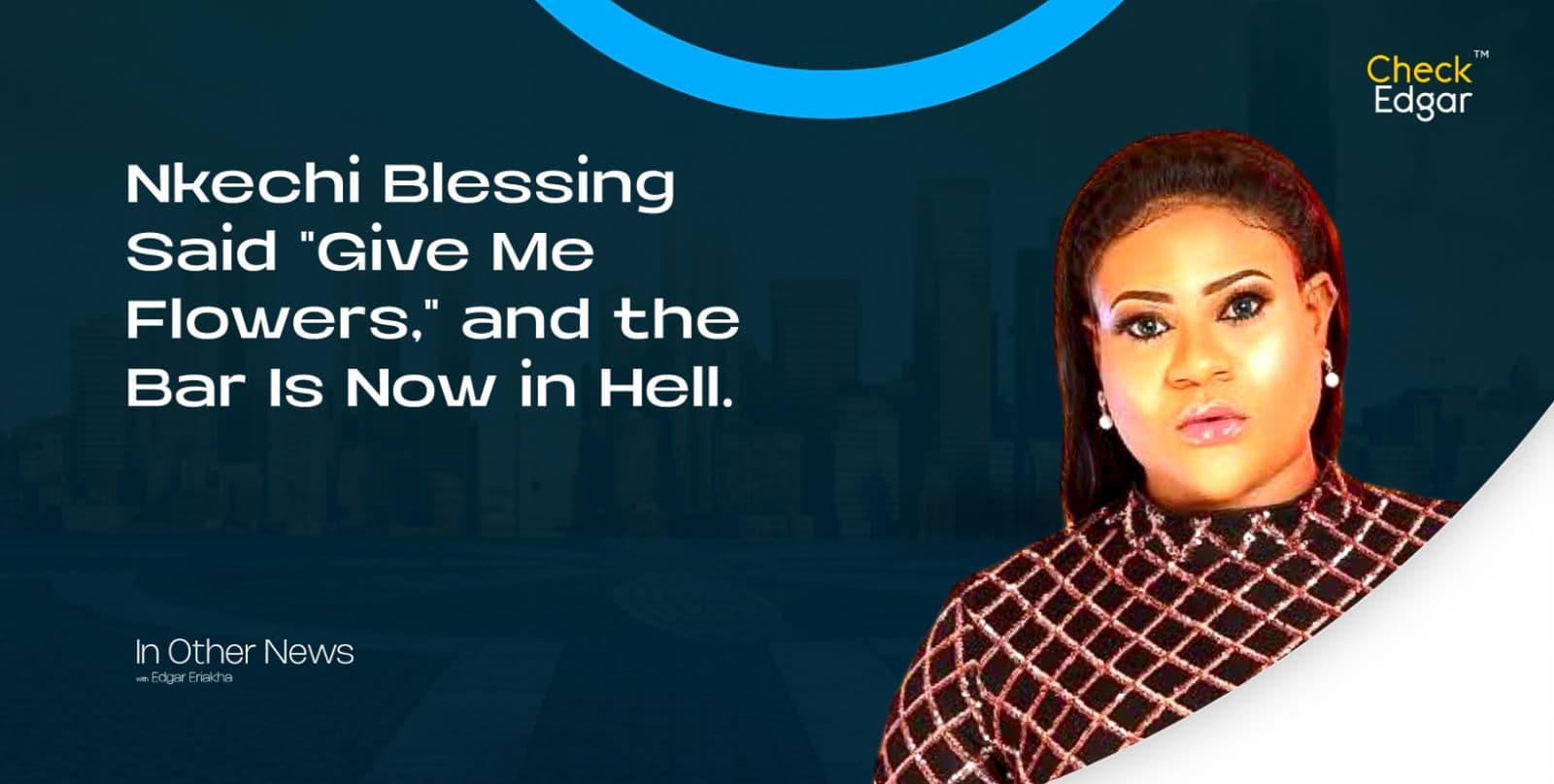 Nkechi Blessing Said "Give Me Flowers," and the Bar Is Now in Hell