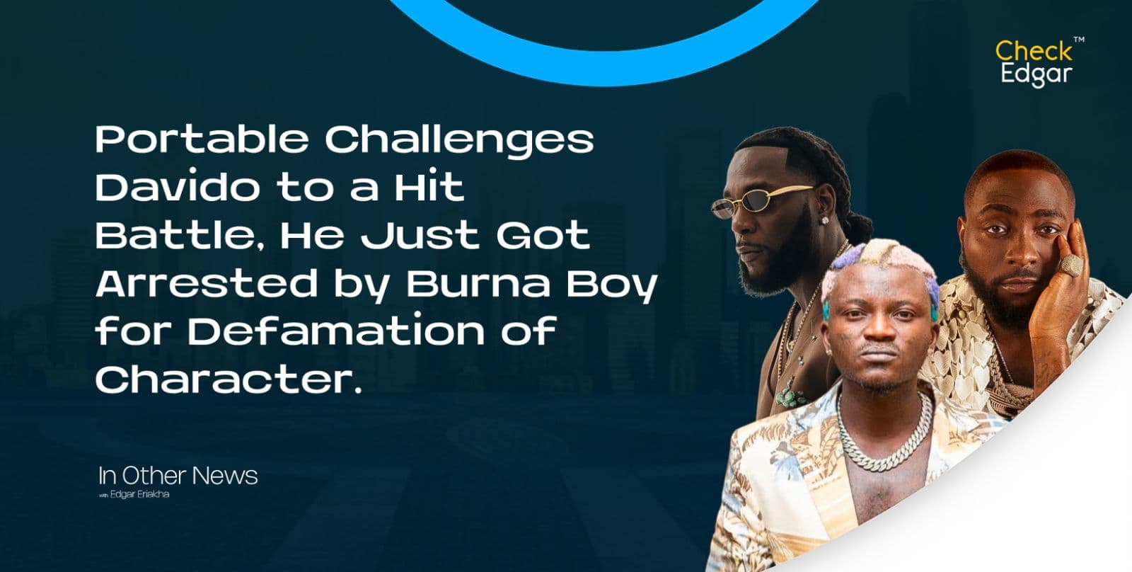 Portable Challenges Davido to a Hit Battle, He Just Got Arrested by Burna Boy for Defamation of Character.