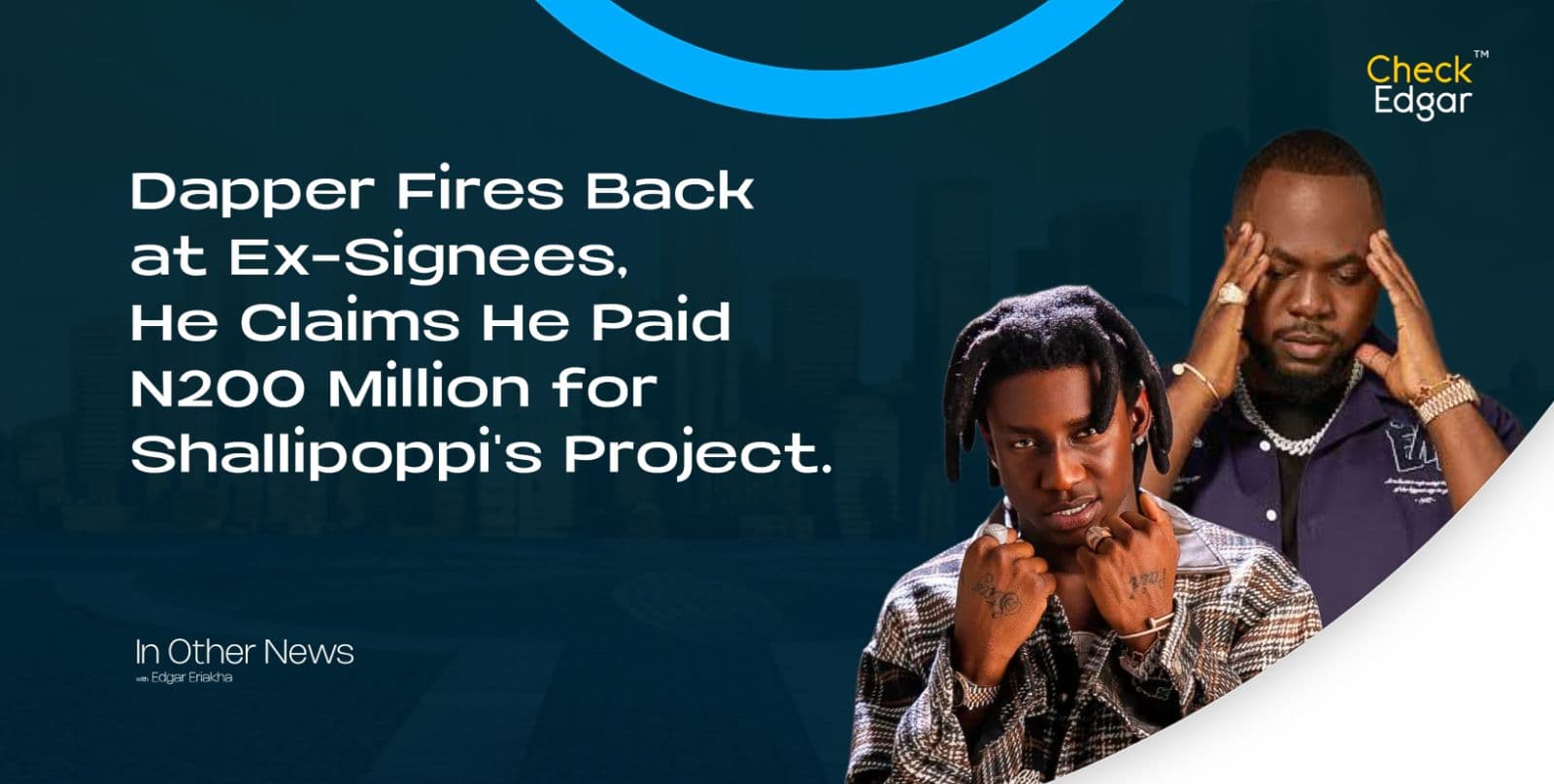 Dapper Fires Back at Ex-Signees, He Claims He Paid N200 Million for Shallipoppi's Project