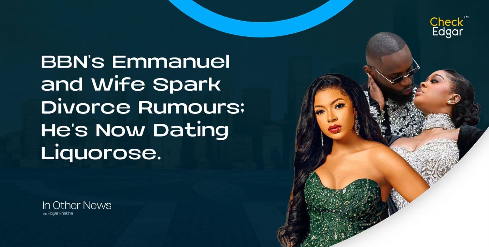 BBN's Emmanuel and Wife Spark Divorce Rumours; He's Now Dating Liquorose.
