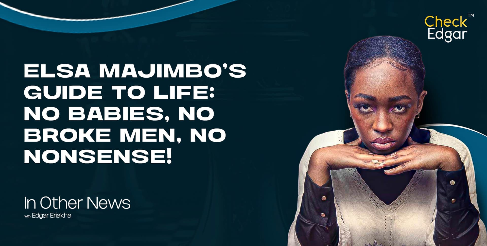 ELSA MAJIMBO’S GUIDE TO LIFE: NO BABIES, NO BROKE MEN, NO NONSENSE!