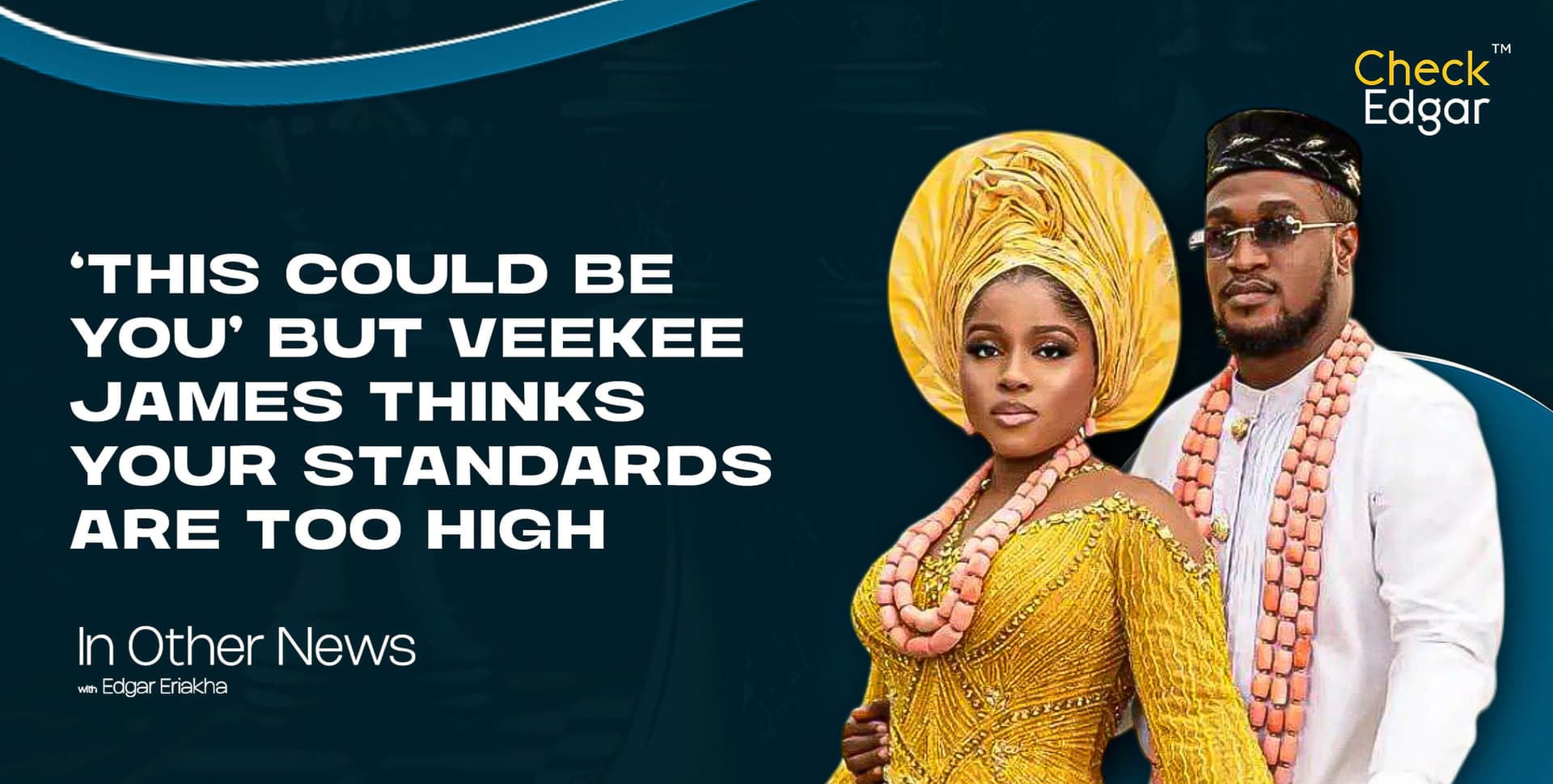 THIS COULD BE YOU’ BUT VEEKEE JAMES THINKS YOUR STANDARDS ARE TOO HIGH