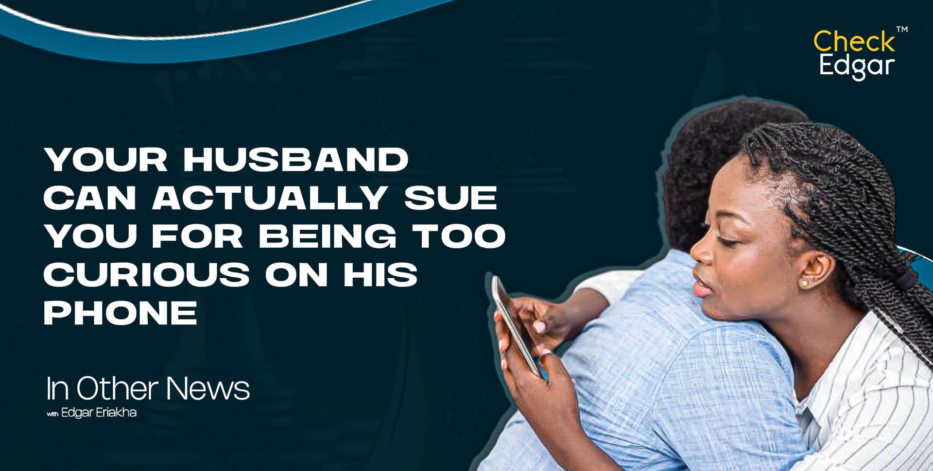YOUR HUSBAND CAN ACTUALLY SUE YOU FOR BEING TOO CURIOUS ON HIS PHONE