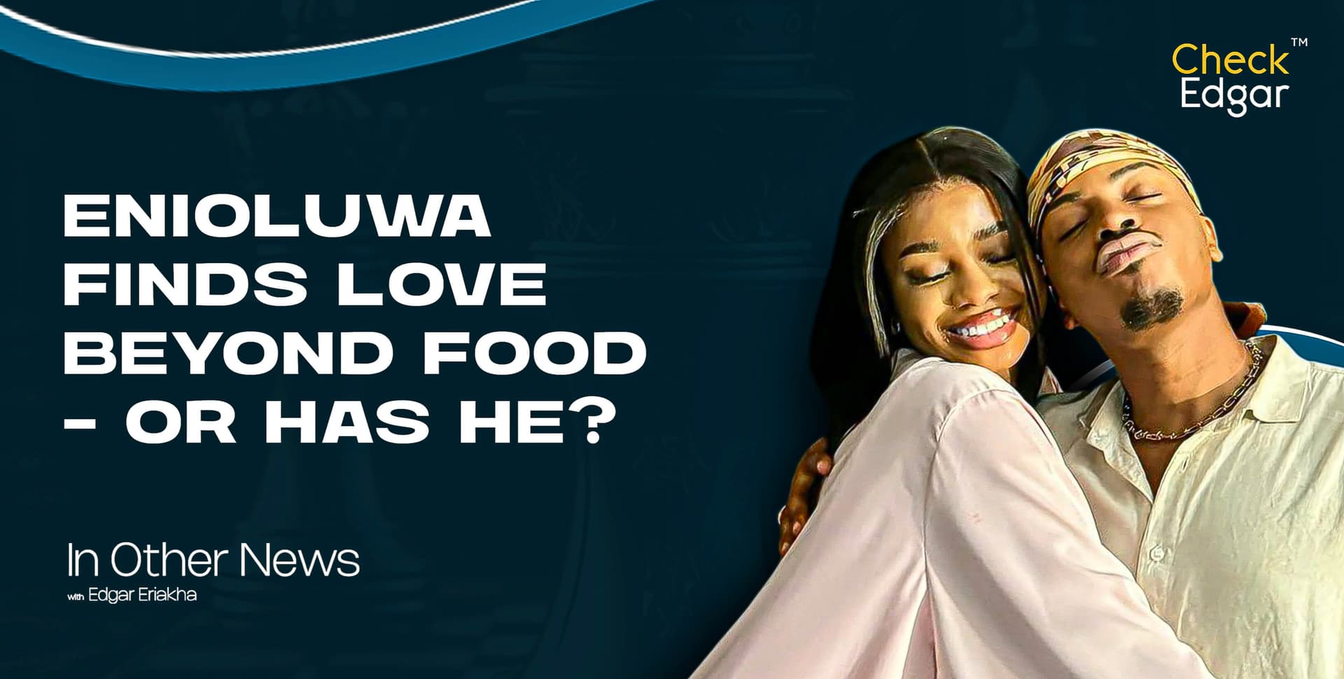 ENIOLUWA FINDS LOVE BEYOND FOOD - OR HAS HE?
