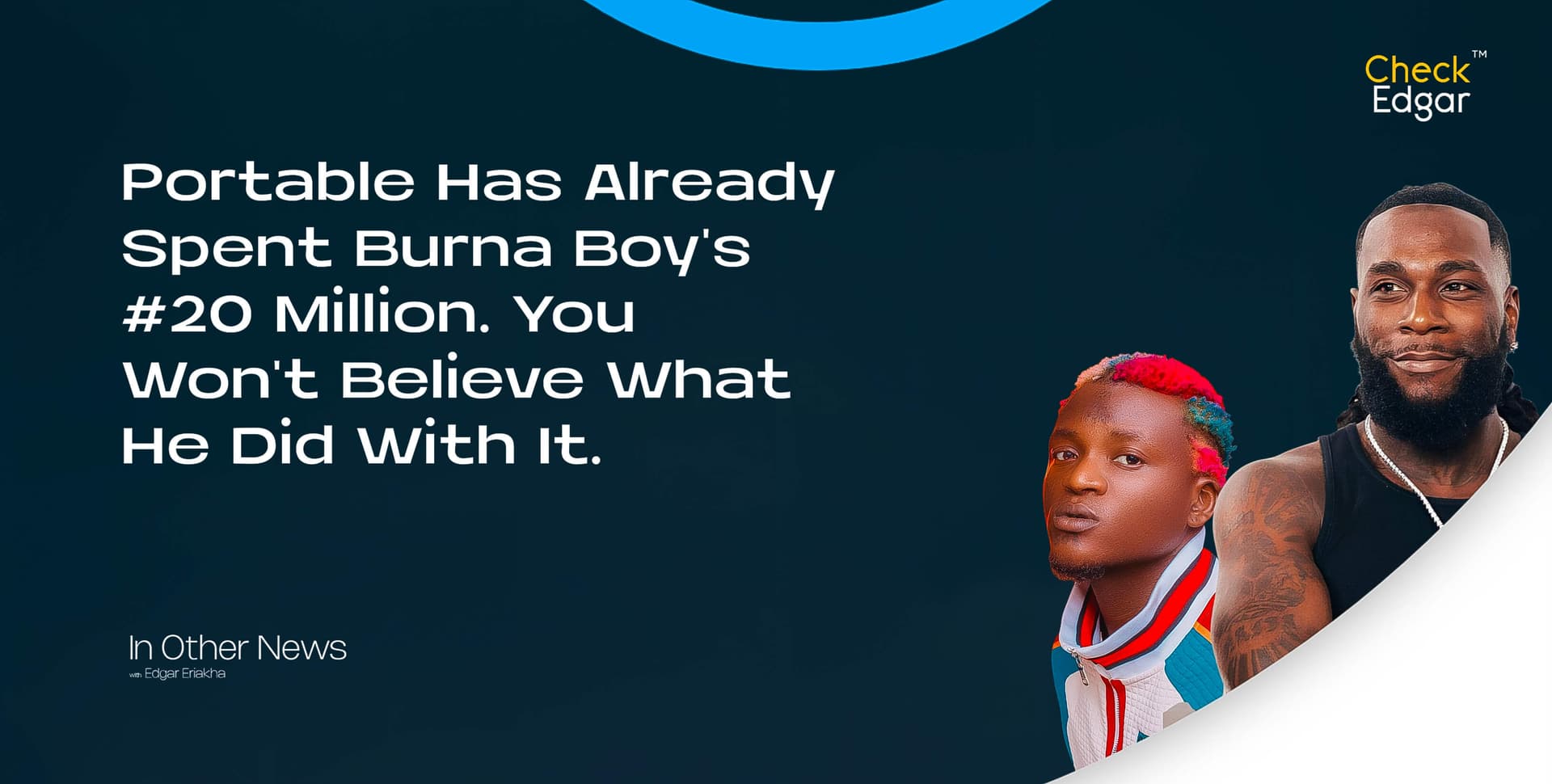 Portable Has Already Spent Burna Boy's ₦20 Million. You Won't Believe What He Did With It