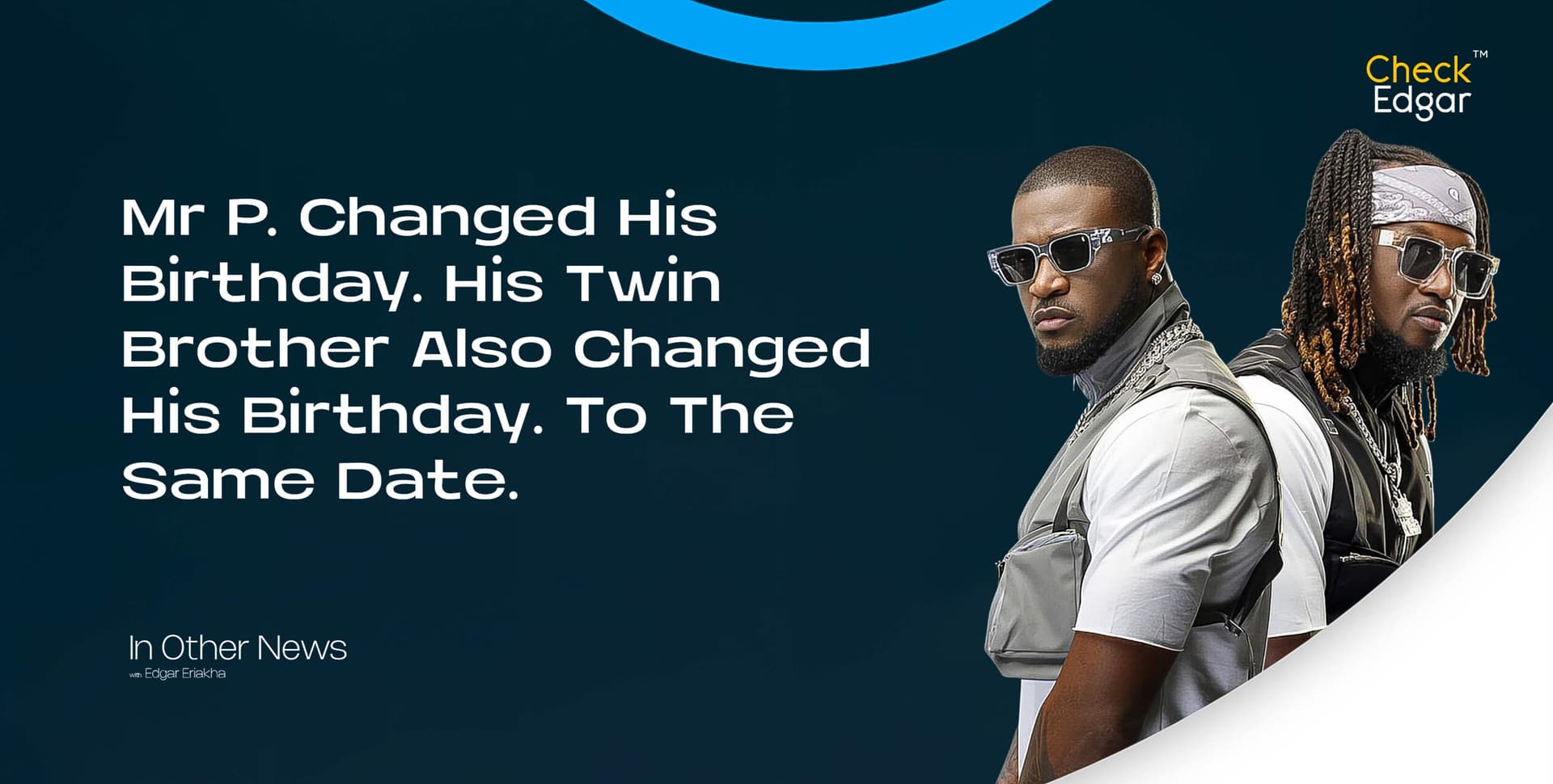 Mr. P Changed His Birthday. His Twin Brother Also Changed His Birthday. To The Same Date.