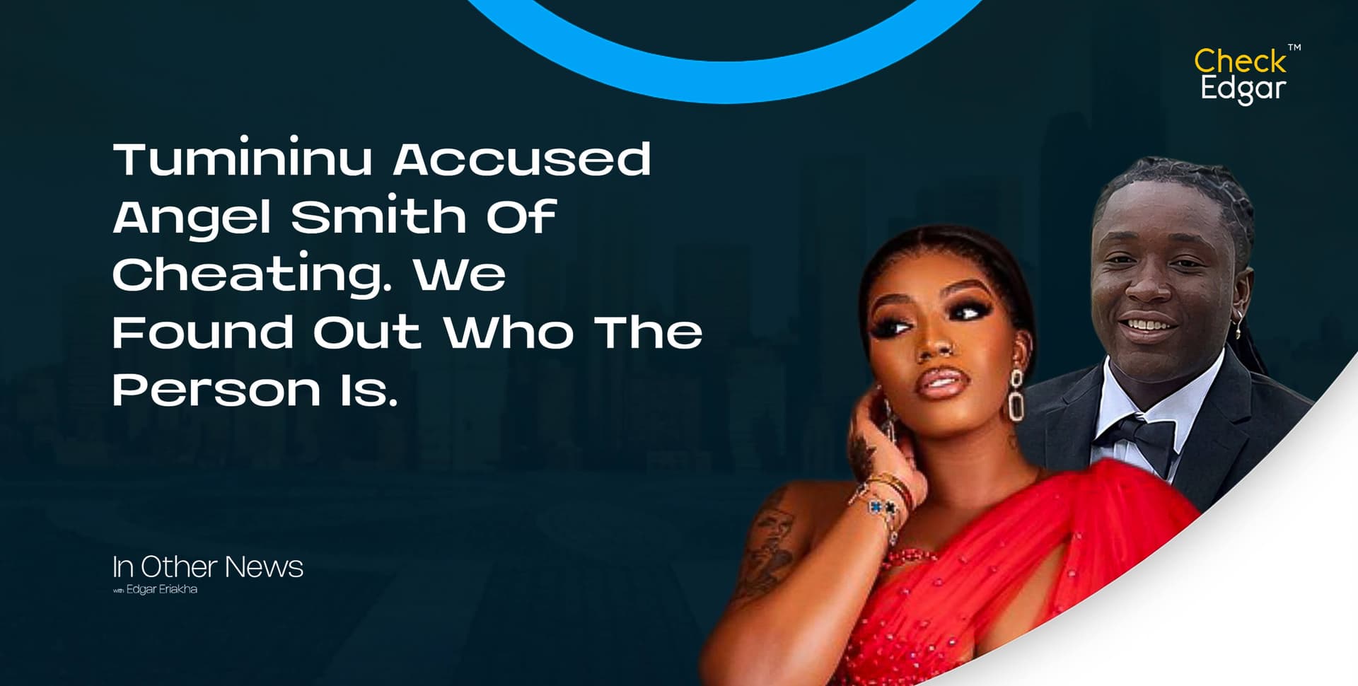 Tumininu Accused Angel Smith Of Cheating. We Found Out Who The Person Is.