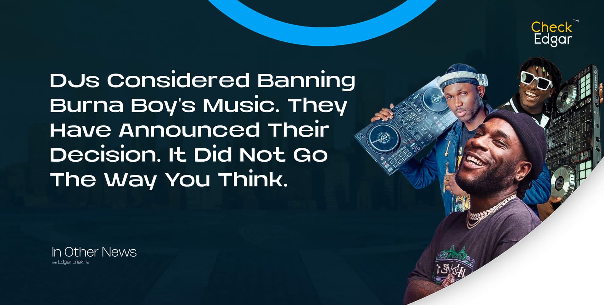 DJs Considered Banning Burna Boy's Music. They Have Announced Their Decision. It Did Not Go The Way You Think.