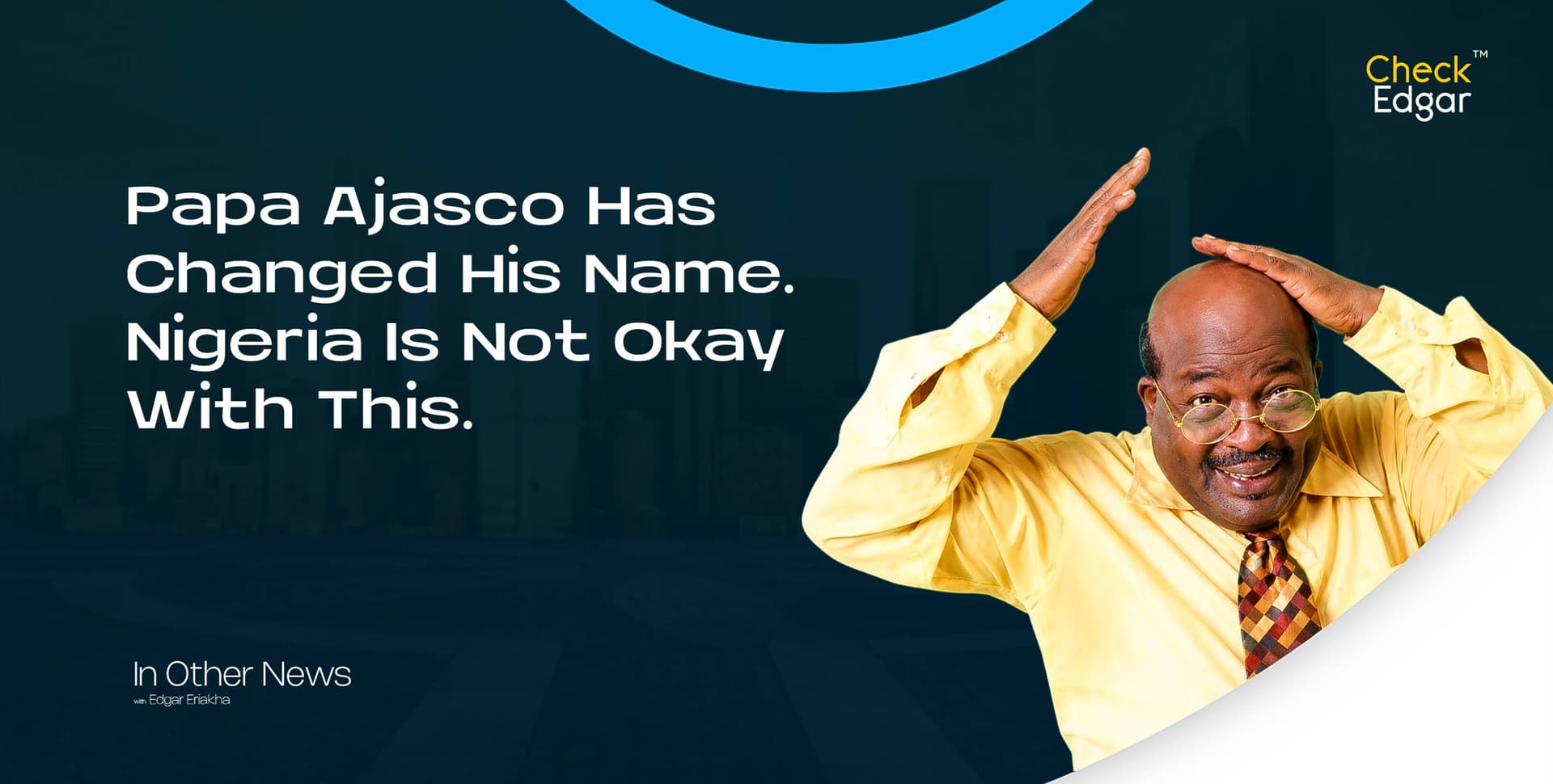 Papa Ajasco Has Changed His Name. Nigeria Is Not Okay With This.