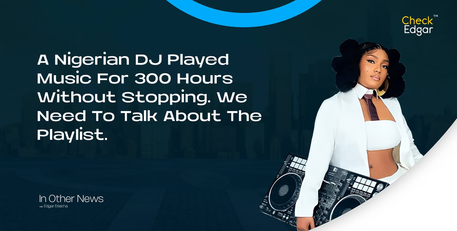A Nigerian DJ Played Music For 300 Hours Without Stopping. We Need To Talk About The Playlist.