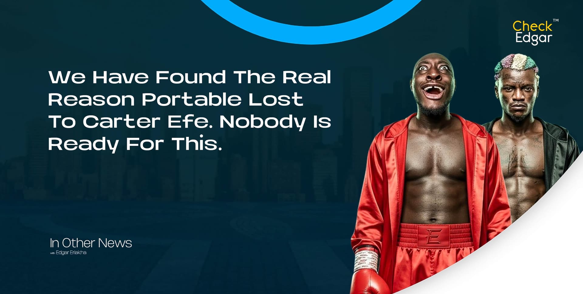 We Have Found The Real Reason Portable Lost To Carter Efe. Nobody Is Ready For This.